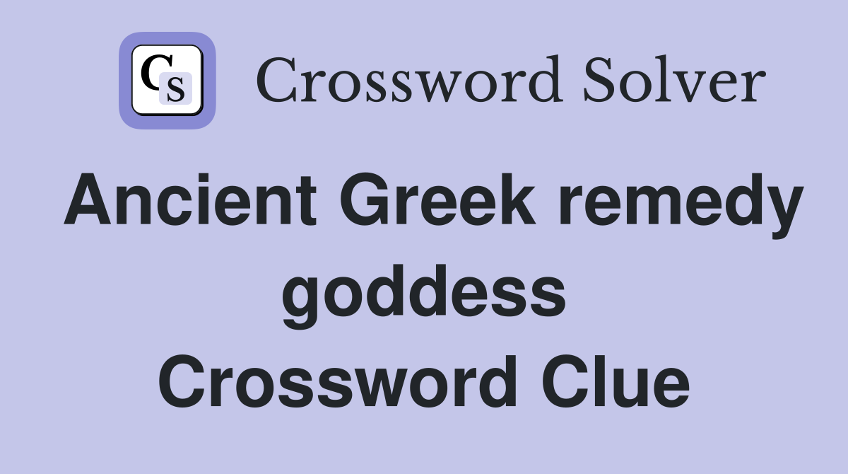 Ancient Greek remedy goddess Crossword Clue Answers Crossword Solver